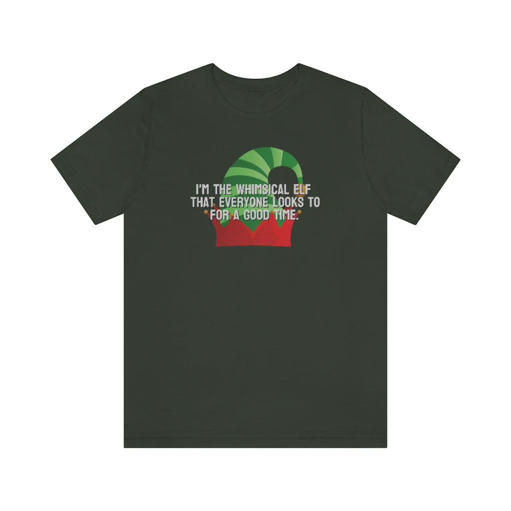 I'm the whimsical elf that everyone looks to for a good time Tee