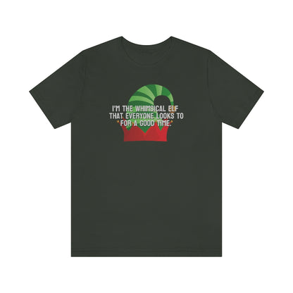 I'm the whimsical elf that everyone looks to for a good time Tee