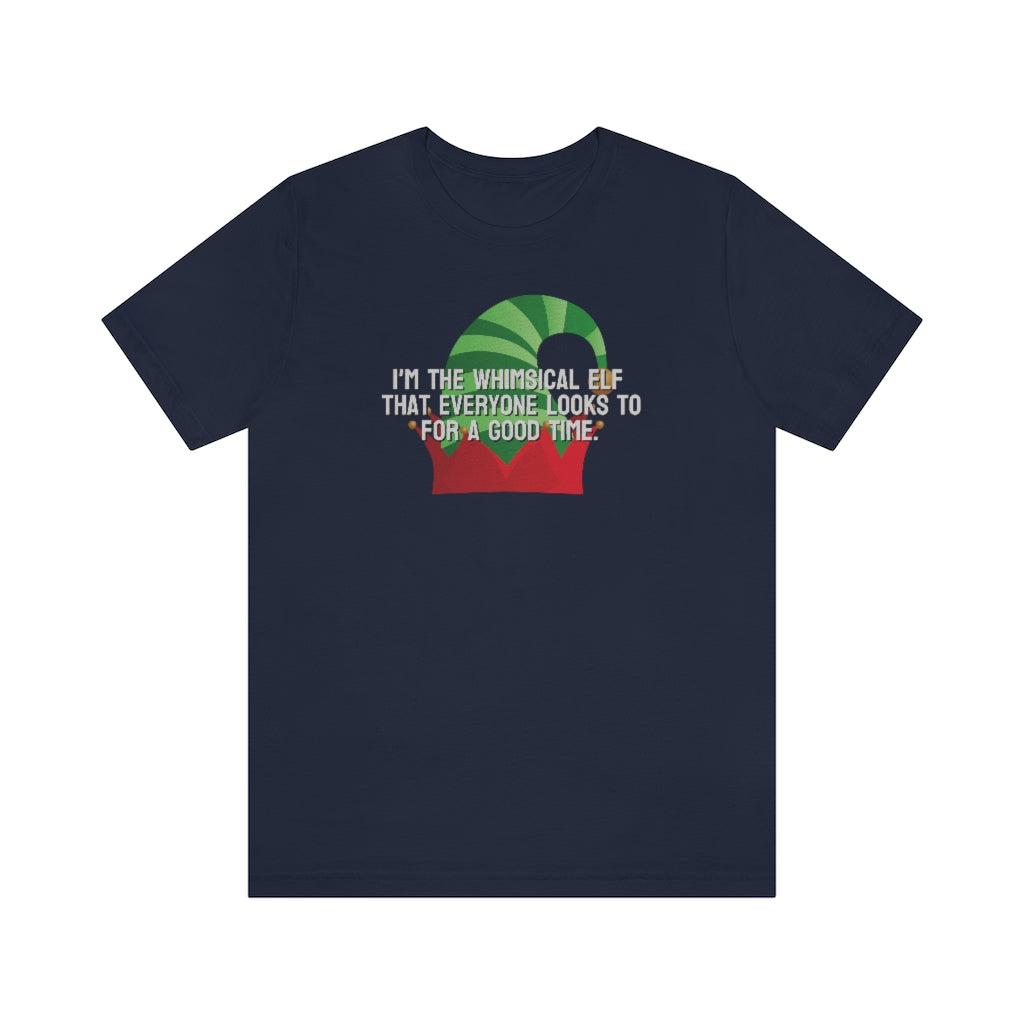 I'm the whimsical elf that everyone looks to for a good time Tee