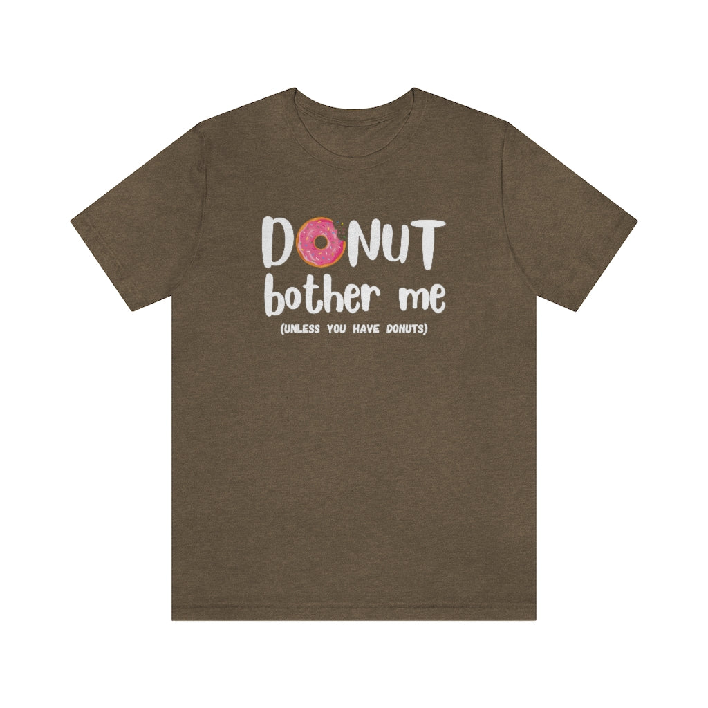 Donut Bother Me (Unless You Have Donuts) Tee