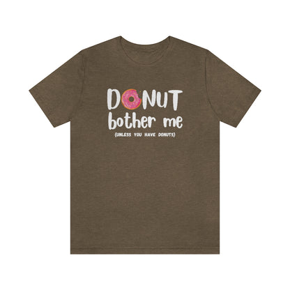 Donut Bother Me (Unless You Have Donuts) Tee