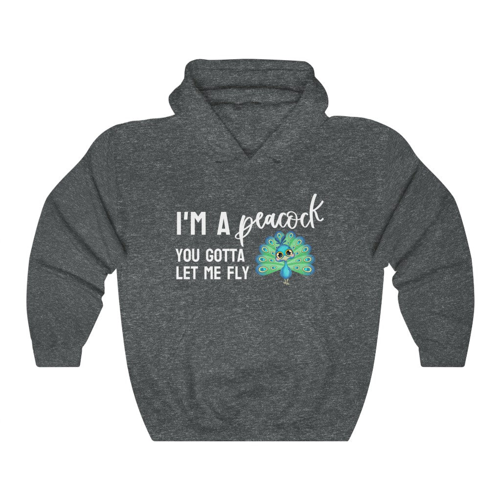 I'm a Peacock. You Gotta Let Me Fly Hoodie