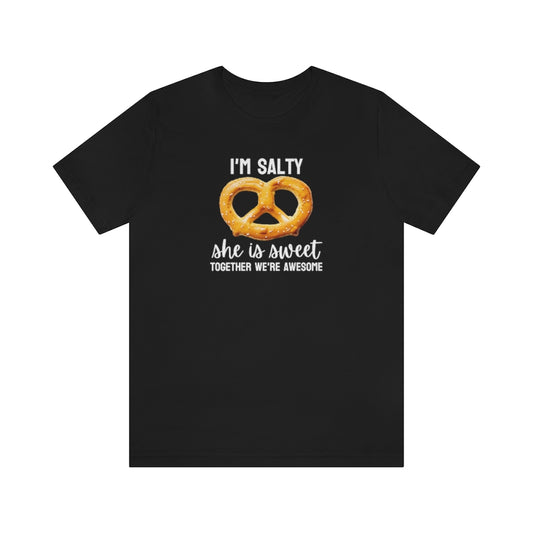 I'm Salty, she is sweet. Together we're awesome Tee // Couples Shirts