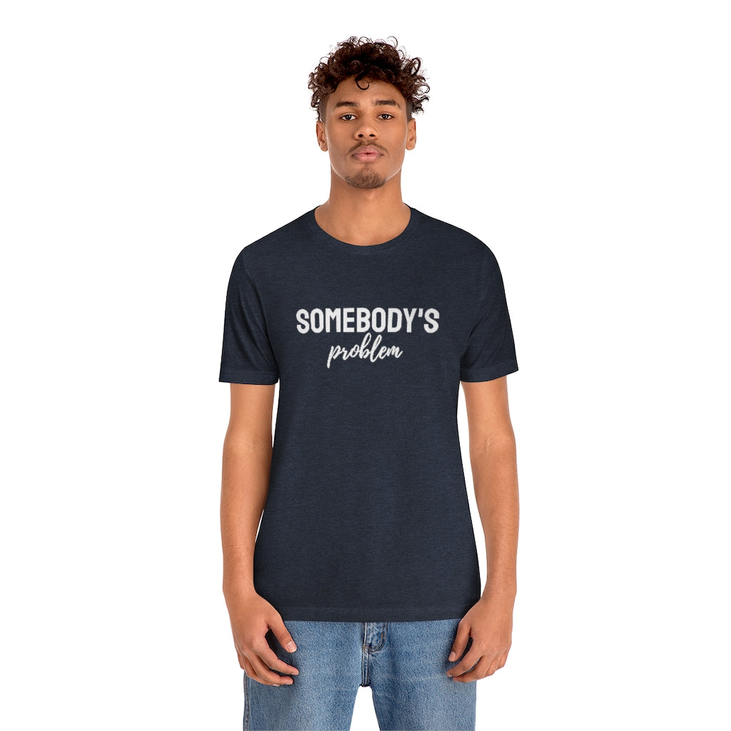 Somebody's Problem Tee // Couples Shirts