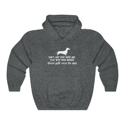 Don't just stay home and play with your wiener. You've gotta seize the day! Hoodie