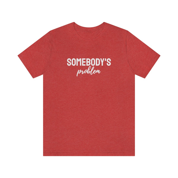 Somebody's Problem Tee // Couples Shirts