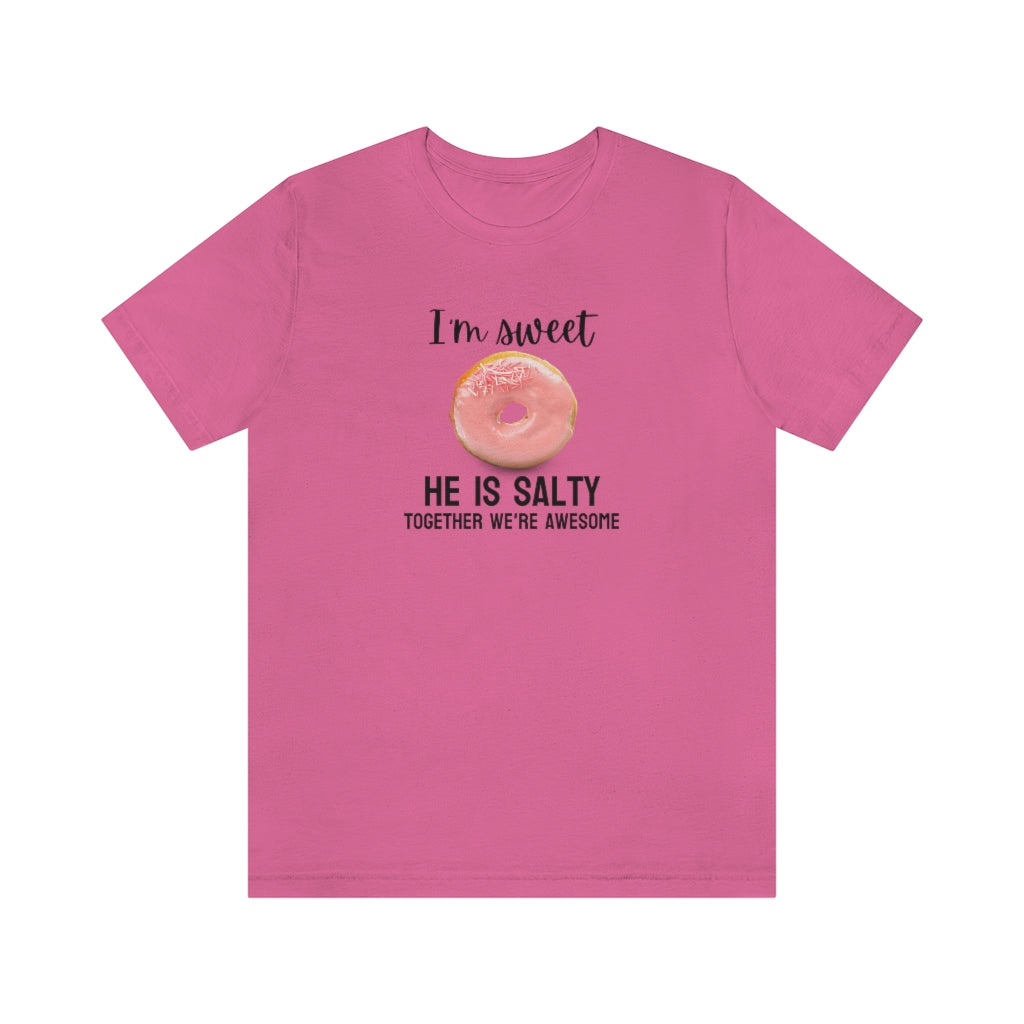I'm sweet, he is salty. Together we're awesome Tee // Couples Shirts