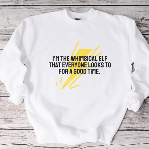 I'm the whimsical elf that everyone looks to for a good time Sweatshirt