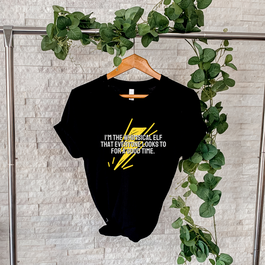 I'm the whimsical elf that everyone looks to for a good time Tee