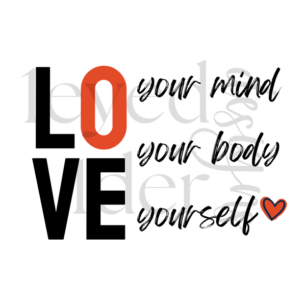 Love Your Mind, Love Your Body, Love Yourself Print // Digital Download