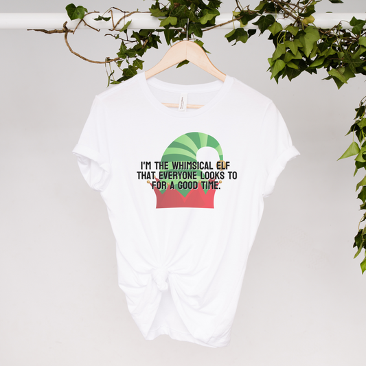 I'm the whimsical elf that everyone looks to for a good time Tee